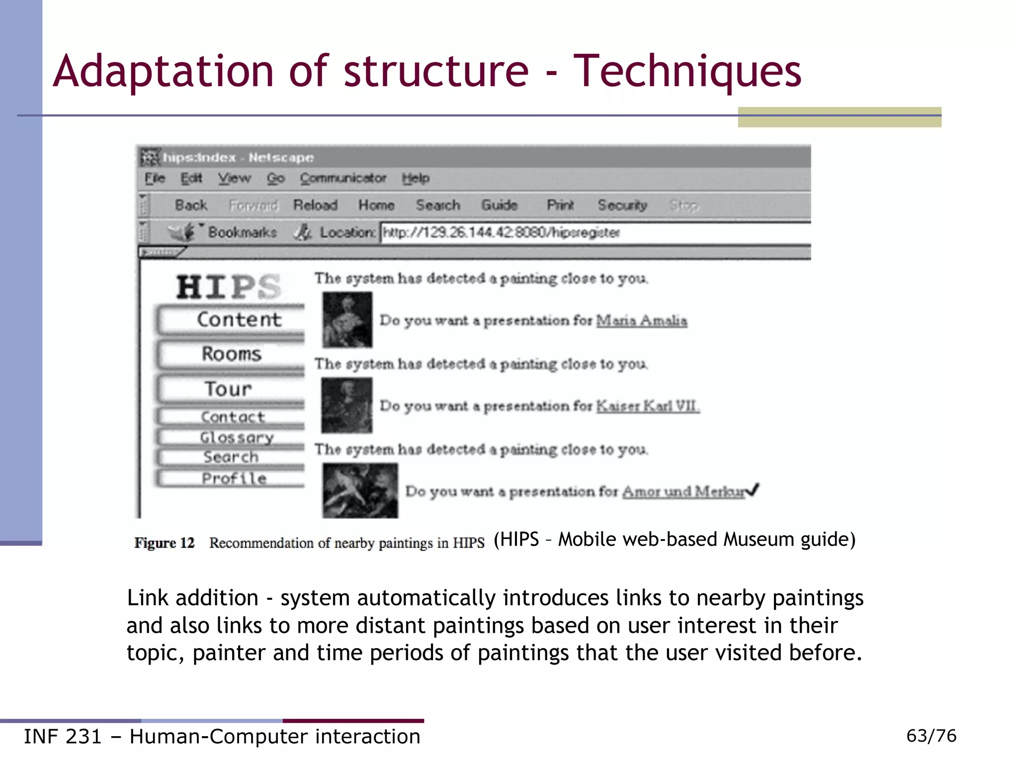 (HIPS – Mobile web-based Museum guide) Link addition - system automatically introduces links to nearby paintings and also links to more distant paintings based on user interest in their topic, painter and time periods of paintings that the user visited before.  Adaptation of structure - Techniques 