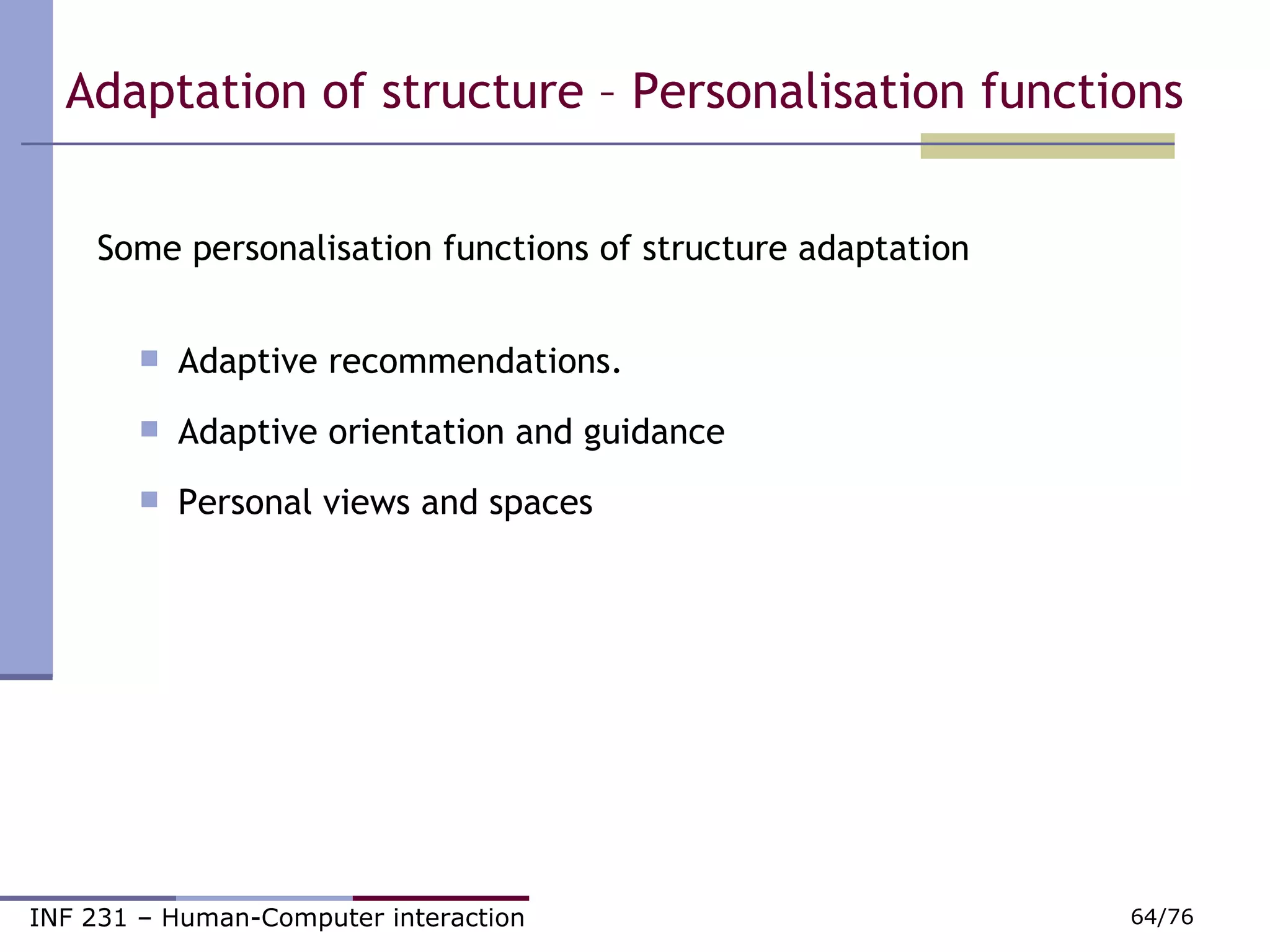 Adaptation of structure – Personalisation functions  Some personalisation functions of structure adaptation Adaptive recommendations. Adaptive orientation and guidance Personal views and spaces 