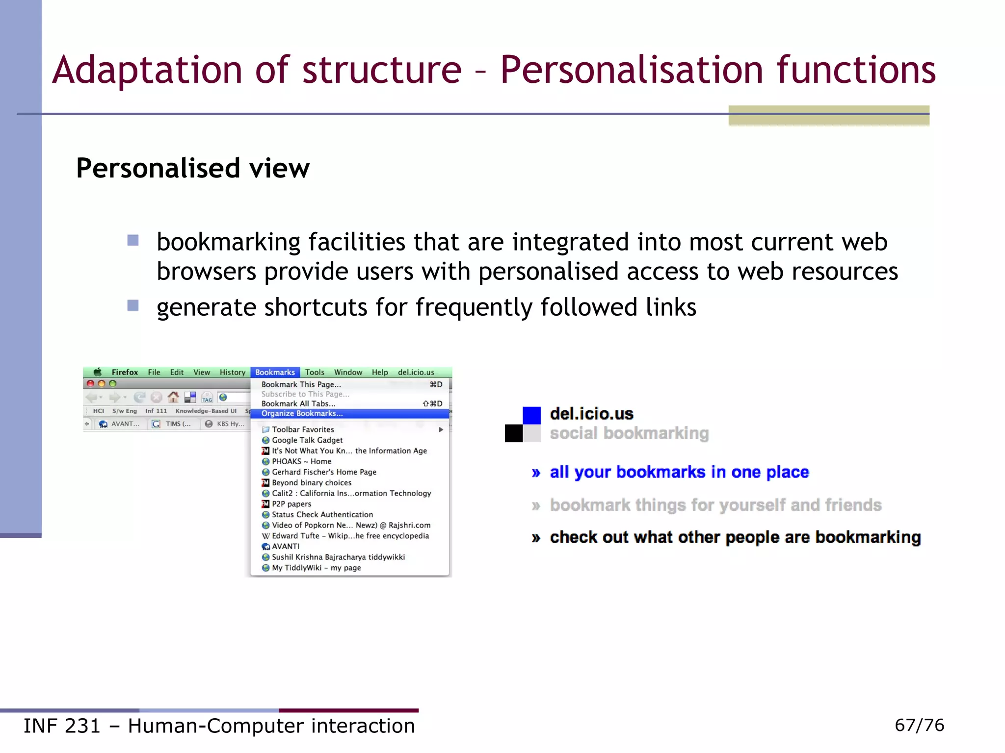 Personalised view bookmarking facilities that are integrated into most current web browsers provide users with personalised access to web resources generate shortcuts for frequently followed links Adaptation of structure – Personalisation functions  