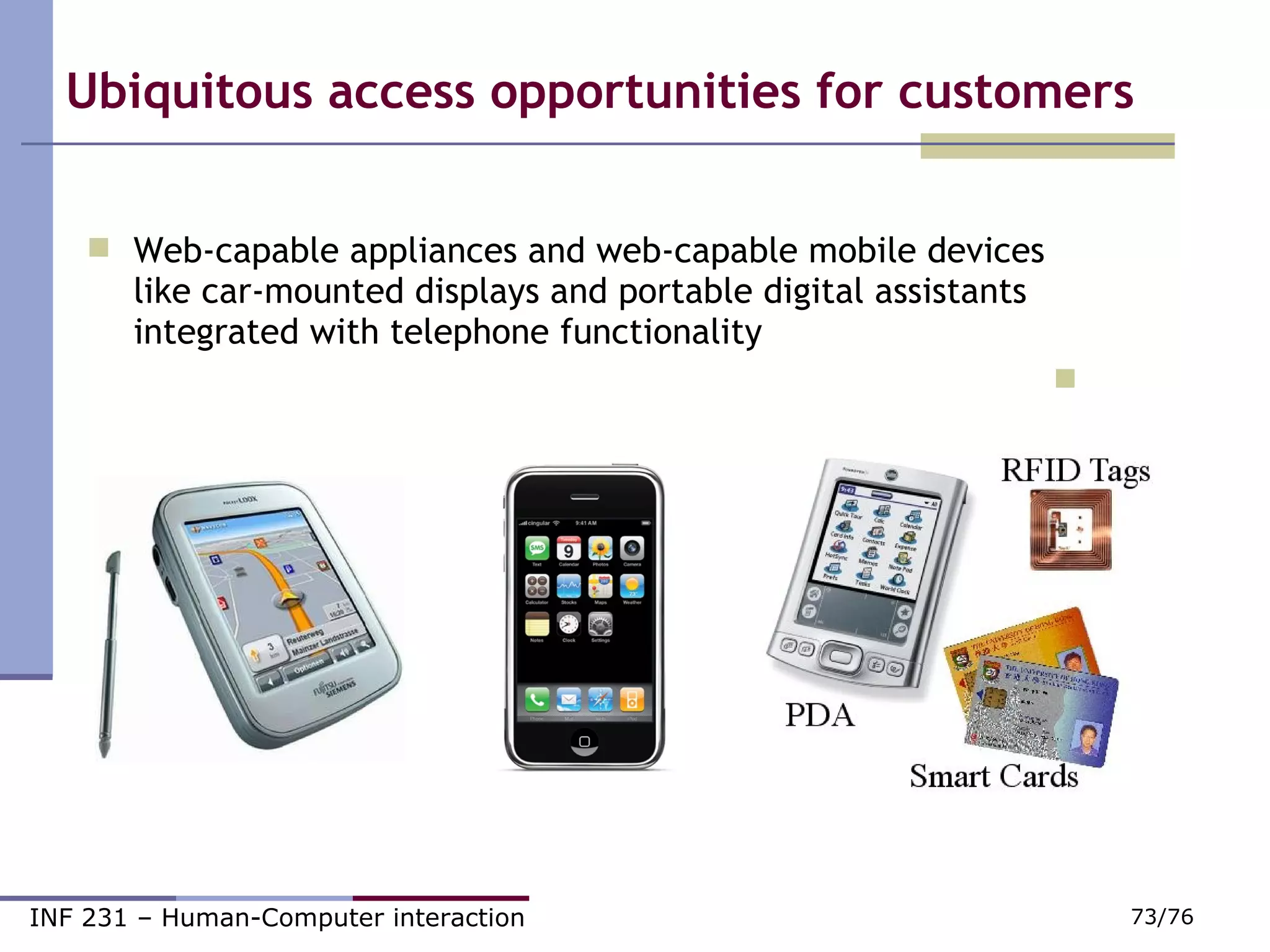 Ubiquitous access opportunities for customers Web-capable appliances and web-capable mobile devices like car-mounted displays and portable digital assistants integrated with telephone functionality 