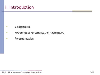 I. Introduction <ul><li>E-commerce </li></ul><ul><li>Hypermedia Personalisation techniques </li></ul><ul><li>Personalisati...