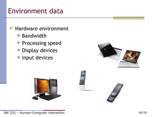 Environment data <ul><li>Hardware environment </li></ul><ul><ul><li>Bandwidth </li></ul></ul><ul><ul><li>Processing speed ...