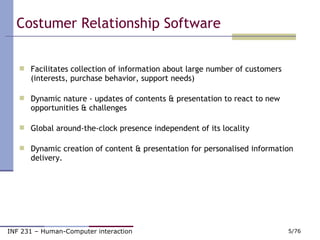 Costumer Relationship Software  <ul><li>Facilitates collection of information about large number of customers (interests, ...
