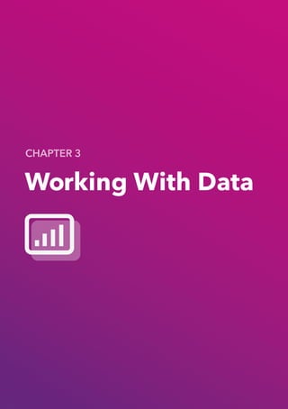 19
Working With Data
CHAPTER 3
 