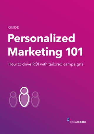 Personalized
Marketing 101
GUIDE
How to drive ROI with tailored campaigns
 