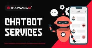 https://thatware.io/choose-the-chatbot-services-in-thatware/
chatbot
services
 