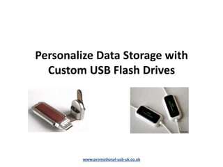 Personalize Data Storage with
  Custom USB Flash Drives




         www.promotional-usb-uk.co.uk
 