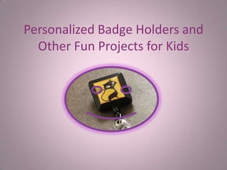 Personalized Badge Holders and Other Fun Projects for Kids 