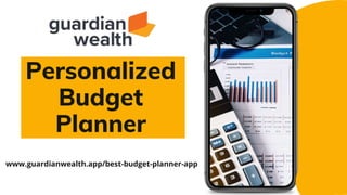 www.guardianwealth.app/best-budget-planner-app
Personalized
Budget
Planner
 