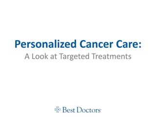 Personalized Cancer Care:
A Look at Targeted Treatments
 