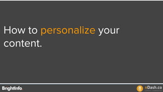 How to personalize your
content.
 