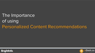 The Importance
of using
Personalized Content Recommendations
 