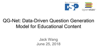 QG-Net: Data-Driven Question Generation
Model for Educational Content
Jack Wang
June 25, 2018
 