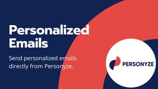 Personalized
Emails
Send personalized emails
directly from Personyze.
 