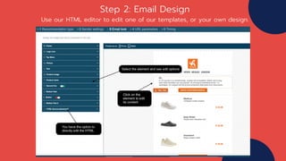 Step 2: Email Design
Use our HTML editor to edit one of our templates, or your own design.
 