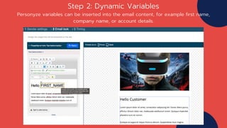 Step 2: Dynamic Variables
Personyze variables can be inserted into the email content, for example first name,
company name, or account details.
 