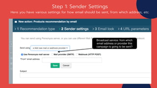 Step 1: Sender Settings
Here you have various settings for how email should be sent, from which address, etc.
 