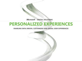 DIGITAL SOLUTIONS


PERSONALIZED EXPERIENCES
 ENABLING DATA DRIVEN, CUSTOMIZED AND SOCIAL USER EXPERIENCES
 