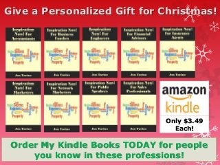 Give a Personalized Gift for Christmas!
Order My Kindle Books TODAY for people
you know in these professions!
Only $3.49
Each!
 
