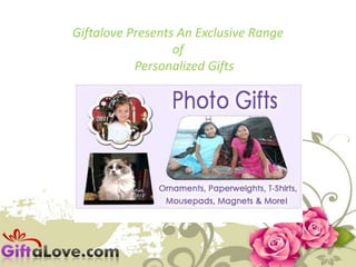 Giftalove Presents An Exclusive Range
of
Personalized Gifts
 