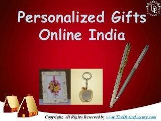 Personalized Gifts
Online India
Copyright. All Rights Reserved by www.TheDivineLuxury.com
 