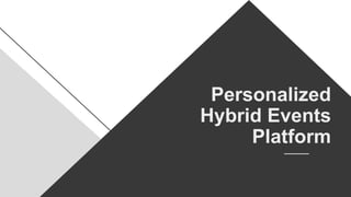 Personalized
Hybrid Events
Platform
 