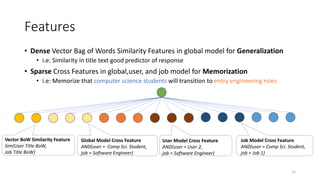 Training a GLMM at Scale
• Millions of random effect models * thousands of features per model
= Billions of parameters
• Infeasible to run traditional fitting methods on this very large linear
model with industry scale datasets
• Key Idea: For each entity's random effect, only the labeled data
associated with that entity is needed to fit its model
12
 