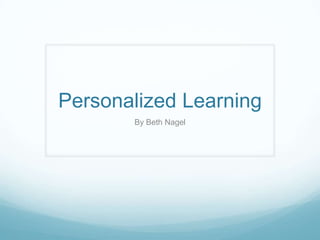 Personalized Learning
By Beth Nagel
 