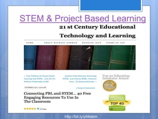STEM & Project Based Learning
http://bit.ly/pblstem
 