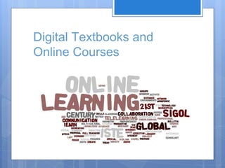 Digital Textbooks and
Online Courses
 