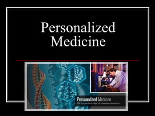 Personalized
Medicine
 