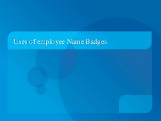 Uses of employee Name Badges
 
