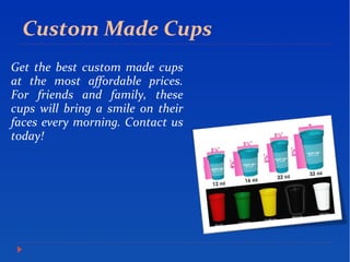 Custom Made Cups
Get the best custom made cups
at the most affordable prices.
For friends and family, these
cups will bring a smile on their
faces every morning. Contact us
today!