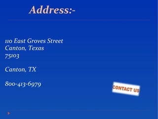 Address:-
110 East Groves Street
Canton, Texas
75103
Canton, TX
800-413-6979