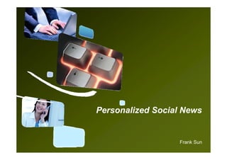 Personalized Social News


                  Frank Sun
 