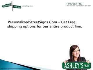 PersonalizedStreetSigns.Com - Get Free
         shipping options for our entire product line.




http://www.personalizedstreetsigns.com/
 