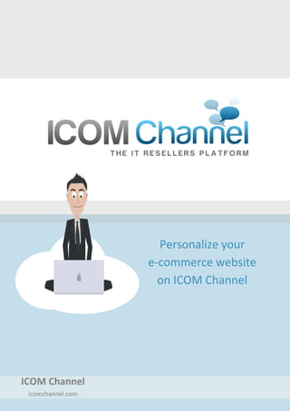 Personalize your
e-commerce website
on ICOM Channel
ICOM Channel
icomchannel.com
 