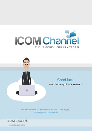 ICOM Channel
icomchannel.com
For any question, do not hesitate to contact our support.
support@icomchannel.com
Good luck
W...