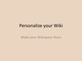 Personalize your Wiki

Make your Wikispace Yours
 