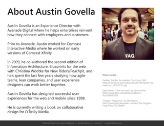 ...between 2002 — when [data mining began] — and 2010, Target’s revenues
grew from $44 billion to $67 billion.
“How Companies Learn Your Secrets” By Charles Duhigg, New York Times, Feb 16, 2012
Personalization
improves
conversions
	 20% How does personalization work?
Choices
Message relevance
Relationship over time
WHAT IS PERSONALIZATION?
PERSONALIZING THE USER EXPERIENCE // AUSTIN GOVELLA // AGUX.CO // @AUSTINGOVELLA
 