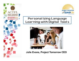 Personalizing Language
Learning with Digital Tools
Julie Evans, Project Tomorrow CEO
 