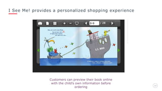 I See Me! provides a personalized shopping experience
1313
Customers can preview their book online
with the child’s own information before
ordering
 