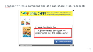 Shopper writes a comment and she can share it on Facebook
2222
My Very Own Pirate Tale
Storybook
A personalized book just for
mister cutie pie! It’s sooooo cute!
 