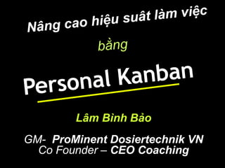 Lâm Bình Bảo
GM- ProMinent Dosiertechnik VN
Co Founder – CEO Coaching
 