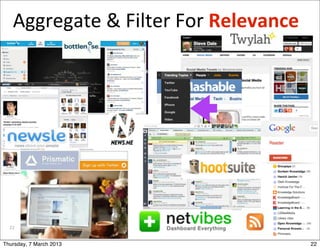 Aggregate	
  &	
  Filter	
  For	
  Relevance




  22


Thursday, 7 March 2013                            22
 