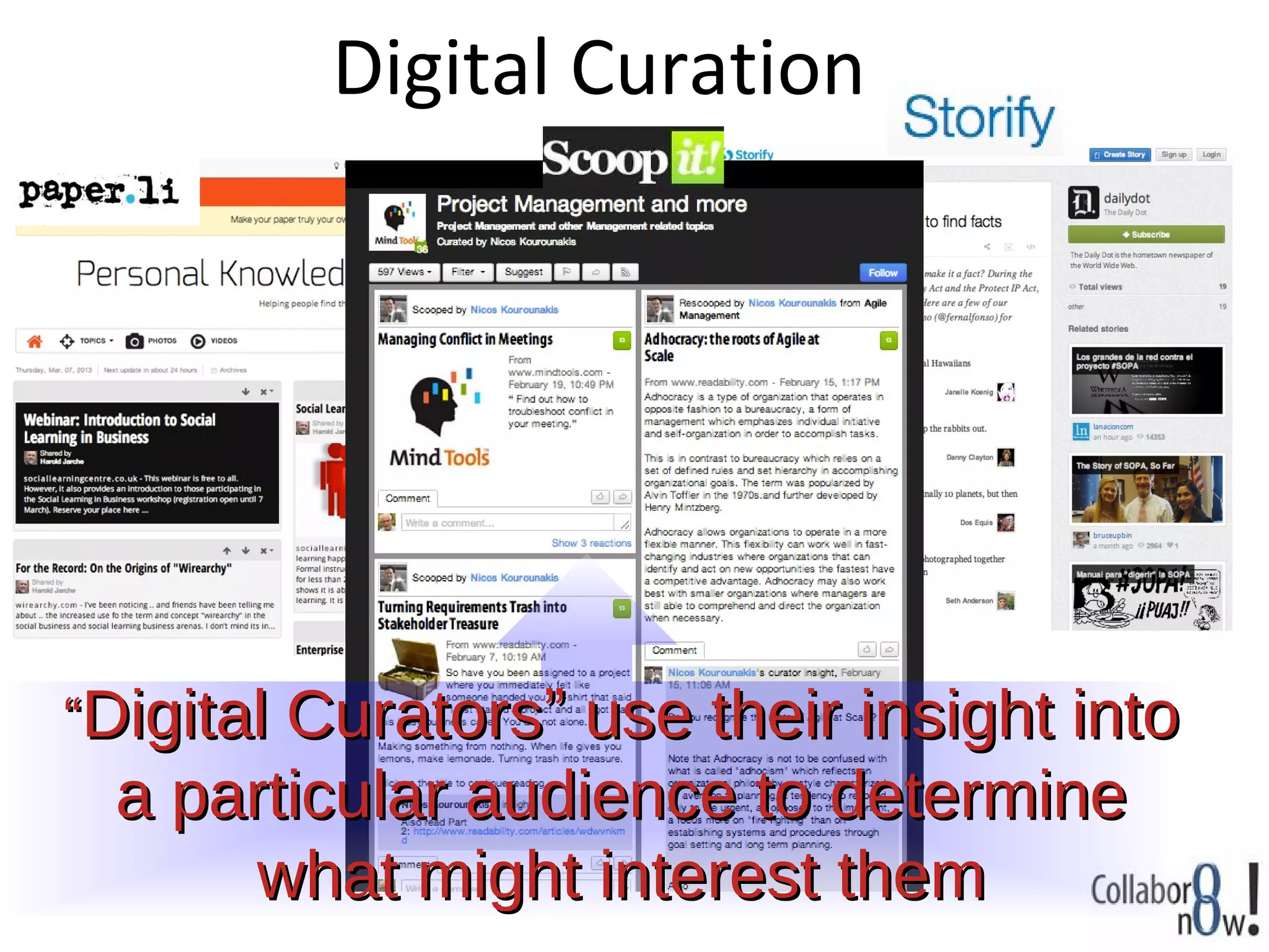 Digital Curation




“Digital Curators” use their insight into
 a particular audience to determine
      what might interest them
 