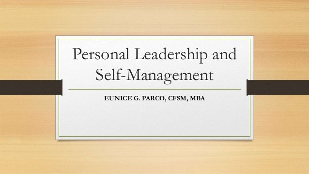 Personal Leadership and
Self-Management
EUNICE G. PARCO, CFSM, MBA
 