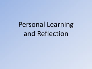 Personal Learning and Reflection 