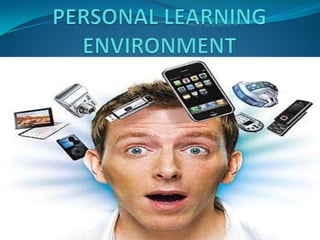 PERSONAL LEARNING ENVIRONMENT 
