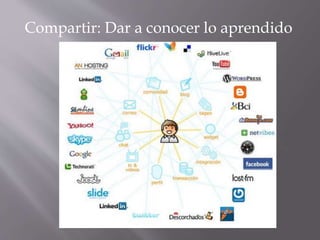 Compartir: Dar a conocer lo aprendido
 